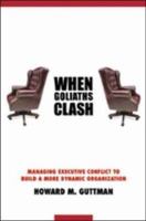When Goliaths Clash: Managing Executive Conflict to Build a More Dynamic Organization 0615198686 Book Cover