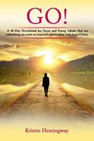 Go!: A 30 Day Devotional for Teens and Young Adults That Are Embarking on a New or Renewed Relationship with Jesus Christ 1727611764 Book Cover