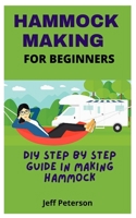 HAMMOCK MAKING FOR BEGINNERS: DIY Step by Step guide in making Hammock B09B14PYBJ Book Cover