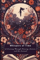 Whispers of Time: A Journey Through Memory, Nature, and the Surreal B0F4WLLMZR Book Cover