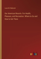 Our American Resorts. For Health, Pleasure, and Recreation. Where to Go and How to Get There 3385360080 Book Cover