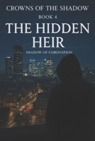 The Hidden Heir: Shadow of Coronation (Crowns Of The Shadow) B0GQH498ZW Book Cover