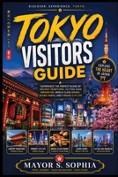 Tokyo Visitors Guide: Experience the Perfect Blend of Ancient Traditions, Cutting-Edge Innovation, World-Class Dining, Scenic Parks, and Vibrant City Life B0HFD2DP4S Book Cover
