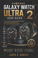 SAMSUNG GALAXY WATCH ULTRA 2 USER GUIDE: The Complete Step-by-Step Manual to Master Galaxy AI, Samsung Health, Fitness, GPS, Smart Features & Customization B0HBQT7C85 Book Cover