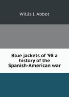 Blue Jackets Of '98: A History Of The Spanish-American War 1017693145 Book Cover