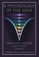 A Psychology of the Soul: From the Infinite into the Finite 1525577786 Book Cover