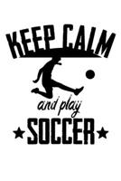 Keep Calm And Play Soccer: Soccer Notebook| Journal|Diary|Organizer Gift For Christmas and Birthday (6x9) 100 Pages Blank Lined Composition College Ruled For Soccer Lovers, Fans, Coaches and Athletes. 1674685955 Book Cover