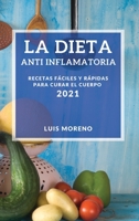 La Dieta Anti Inflamatoria 2021 (Anti-Inflammatory Diet 2021 Spanish Edition): Recetas Faciles Y Rapidas Para Curar El Cuerpo 1802905065 Book Cover