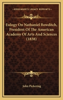 Eulogy On Nathaniel Bowditch, Ll.D., President of the American Academy of Arts and Sciences: Including an Analysis of His Scientific Publications 0530631873 Book Cover