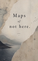 Maps of not here B0GZ4XQL5M Book Cover