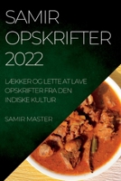 Samir Opskrifter 2022: LÆkker Og Lette at Lave Opskrifter Fra Den Indiske Kultur 1837893381 Book Cover