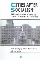 Cities After Socialism: Urban and Regional Change and Conflict in Post-Socialist Societies (Studies in Urban and Social Change) 155786165X Book Cover