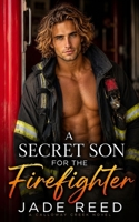 A Secret Son for the Firefighter: A Second Chance Enemies to Lovers Romance B0HC1HDNJP Book Cover