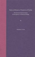 Ruins Of Absence, Presence Of Caribs: (Post)Colonial Representations Of Aboriginality In Trinidad And Tobago 0813028280 Book Cover