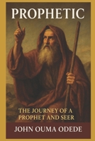 Prophetic: The Journey of a Prophet and Seer B0FP98JKHZ Book Cover