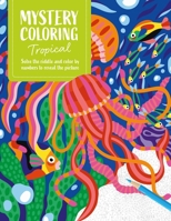 Mystery Coloring Tropical: Solve the Riddle and Color by Numbers to Reveal the Picture 1446317552 Book Cover