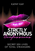 Strictly Anonymous Confessions: Secret Sex Lives of Total Strangers 1627783393 Book Cover