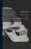 Sight: An Exposition of the Principles of Monocular and Binocular Vision 1016999488 Book Cover