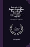 Journal of the Proceedings of the Convention On Internal Improvements of Maryland: Held in Baltimore, May 2, 1836 135930357X Book Cover