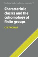 Characteristic Classes and the Cohomology of Finite Groups (Cambridge Studies in Advanced Mathematics) 0511897340 Book Cover