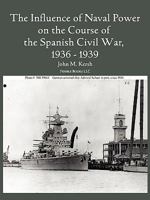 The Influence of Naval Power on the Course of the Spanish Civil War, 1936-1939 1608880265 Book Cover