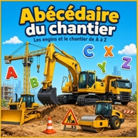 Abécédaire du chantier: Les engins et le chantier de A à Z (French Edition) B0HBRFY1J5 Book Cover
