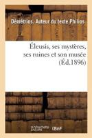 Éleusis, Ses Mystères, Ses Ruines Et Son Musée 2019960486 Book Cover