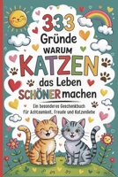 333 Gründe warum Katzen das Leben schöner machen: Ein besonderes Geschenkbuch für Katzenfreunde – voller Achtsamkeit, Freude und Katzenliebe, mit ... Geburtstag oder Weihnachten (German Edition) B0FR464N9N Book Cover