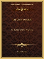 The Great Pyramid: Its Builder and Its Prophecy 0766149110 Book Cover