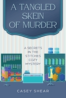 A Tangled Skein of Murder: A Secrets in the Stitches Cozy Mystery B0F7GBFS3K Book Cover