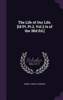 The Life of Our Life. [18 PT. PT.2, Vol.2 Is of the 3rd Ed.] 1355759315 Book Cover