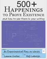 500+ Happenings to Prove Existence: And How to Use Them in Your Writing. 1945907061 Book Cover