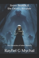 Sister Beatrix & the Devil's Accuser: The Chronicles of Father Moriarty B08SGMZVQL Book Cover