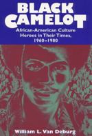 Black Camelot: African-American Culture Heroes in Their Times, 1960-1980 0226847179 Book Cover