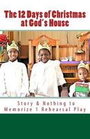 The 12 Days of Christmas at God's House: Story & 1 Rehearsal Play Nothing to Memorize 1727036387 Book Cover