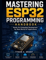 Mastering ESP32 Programming Handbook: Hands-On Embedded Development for Real-World IoT Applications B0GZD8TT7C Book Cover