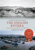 The English Riviera: Paignton, Brixham & Torquay Through Time 1445609479 Book Cover