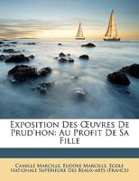 Exposition Des Œuvres De Prud'hon: Au Profit De Sa Fille 1149148772 Book Cover