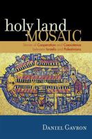 Holy Land Mosaic: Stories of Cooperation and Coexistence between Israelis and Palestinians 0742540138 Book Cover