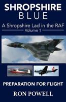 Shropsire Blue: A Shropshire Lad in the RAF, Volume 1, Preparation For Flight 1492878332 Book Cover