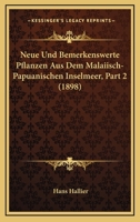 Neue Und Bemerkenswerte Pflanzen Aus Dem Malaiisch-Papuanischen Inselmeer, Part 2 (1898) 1160202656 Book Cover
