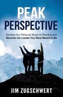 Peak Perspective: Develop Your Personal Board of Directors and Become the Leader You Were Meant to Be 1640852441 Book Cover