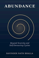 Abundance: Beyond Scarcity and Self-Devouring Cycles 1971562785 Book Cover