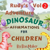 RUDY'S ADVENTURE DINOSAUR AFFERMATIONS FOR CHILDREN VOL 2 B0BCS7NFJH Book Cover