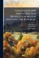 Geschichte Der Französischen Revolution Bis Zur Stiftung Der Republik, Volume 1 1248158385 Book Cover
