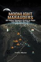Moonlight Marauders: Iaf Fighter Squadron Strikes by Night Indo-Pak War, Dec 1971 1543702759 Book Cover