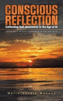 Conscious Reflection: Cultivating Self-Awareness in the Age of AI: IMPORTANCE OF SELF-AWARENESS IN THE AGE OF AI B0CCNRXN1Q Book Cover