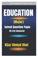 Education (Major): Solved Question Paper (UG 3rd Semester) (Solved Question Paper Series) B0DSJQGYBM Book Cover