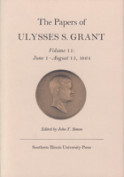 The Papers of Ulysses S. Grant, Volume 11: June 1 - August 15, 1864 0809311178 Book Cover