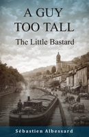 A GUY TOO TALL - The Little Bastard B0GKY4739T Book Cover